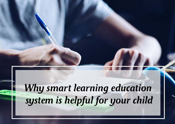 why-smart-learning-education-system-is-helpful-for-your-child