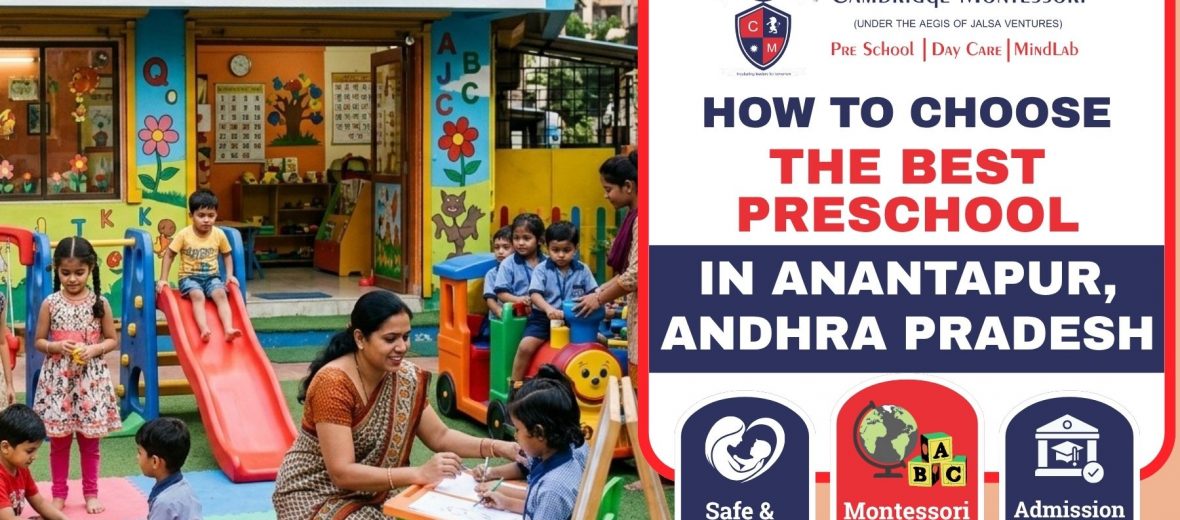 , How To Choose the Best Preschool and Daycare in Anantapur, Andhra Pradesh (A Parent’s Guide)