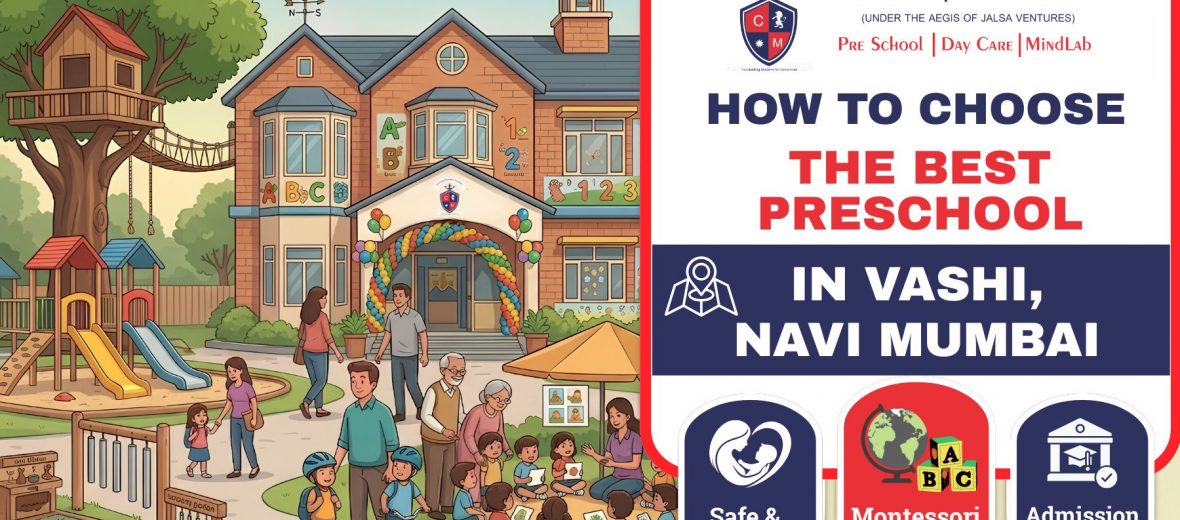 , How to Choose the Best Preschool and Daycare in Vashi, Navi Mumbai