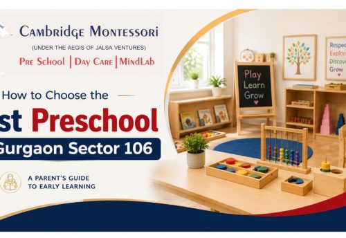 , How to Choose the Best Preschool and Daycare in Sector 106, Gurgaon