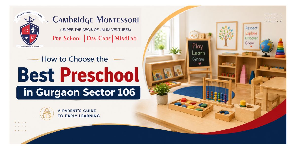 How to Choose the Best Preschool in Sector 106 Gurgaon, How to Choose the Best Preschool and Daycare in Sector 106, Gurgaon